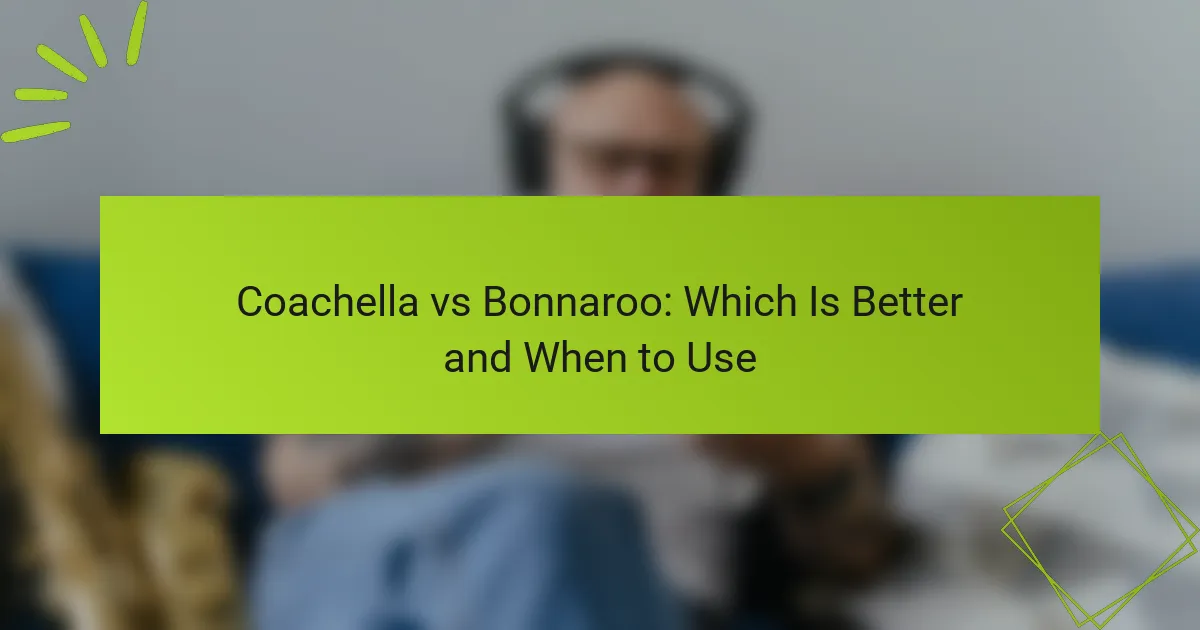 Coachella vs Bonnaroo: Which Is Better and When to Use