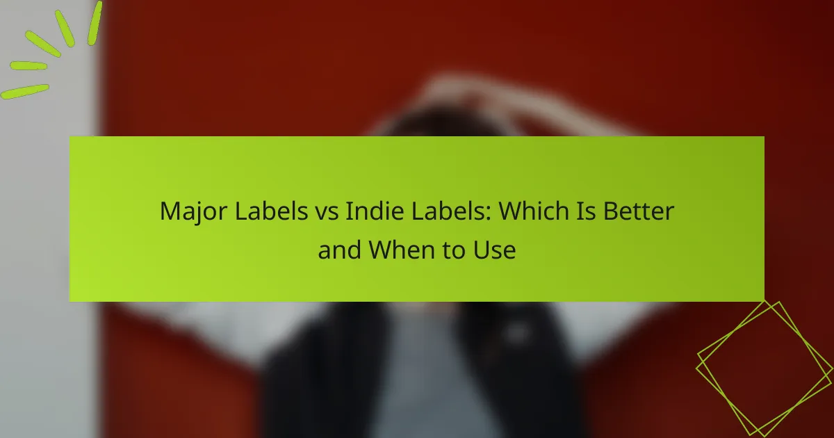 Major Labels vs Indie Labels: Which Is Better and When to Use
