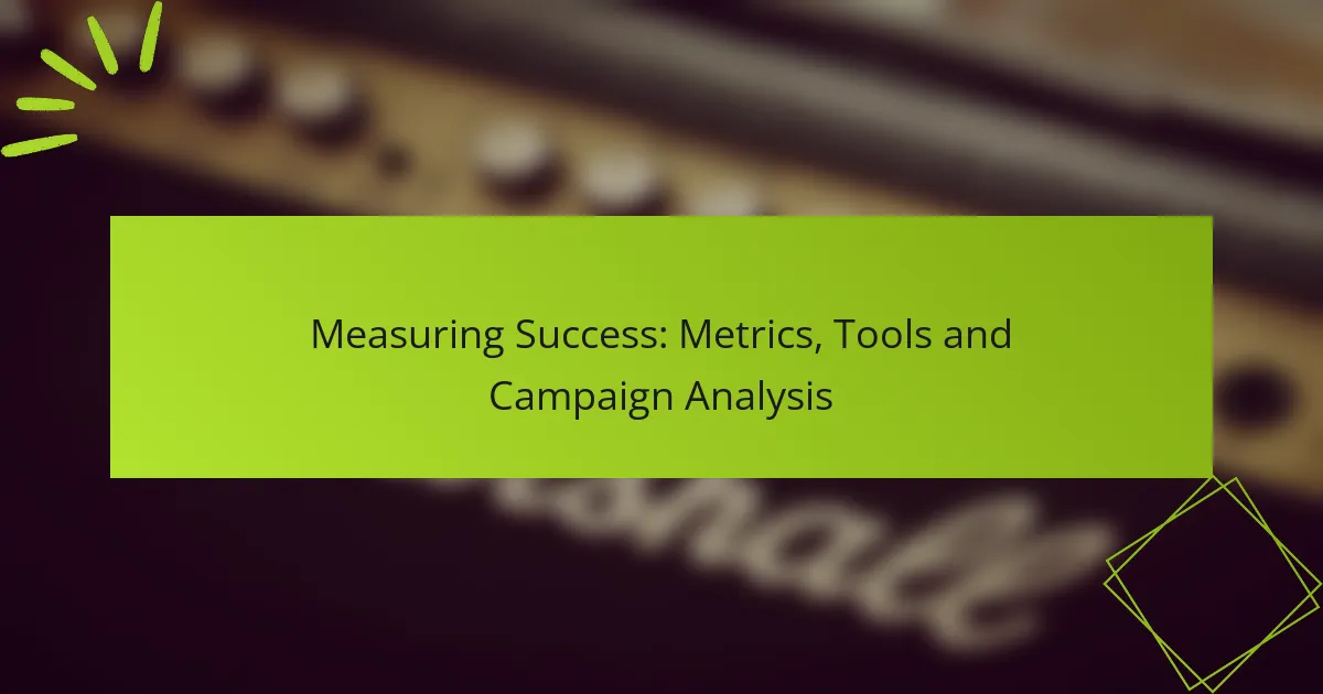 Measuring Success: Metrics, Tools and Campaign Analysis