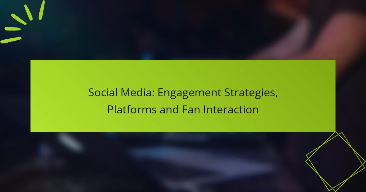 Social Media: Engagement Strategies, Platforms and Fan Interaction