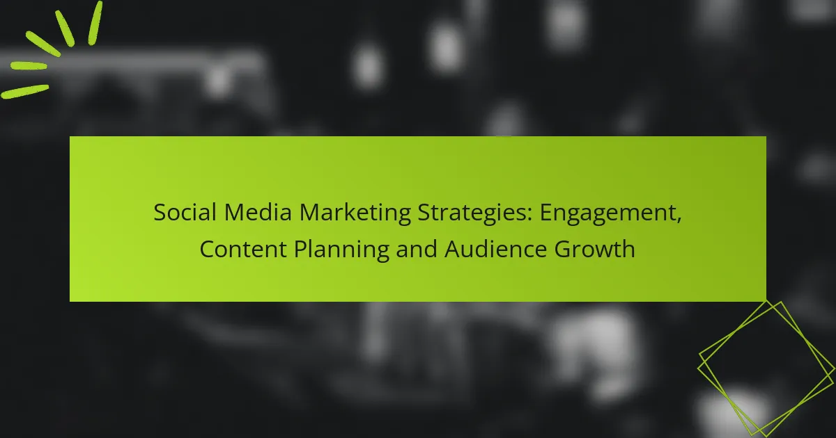 Social Media Marketing Strategies: Engagement, Content Planning and Audience Growth