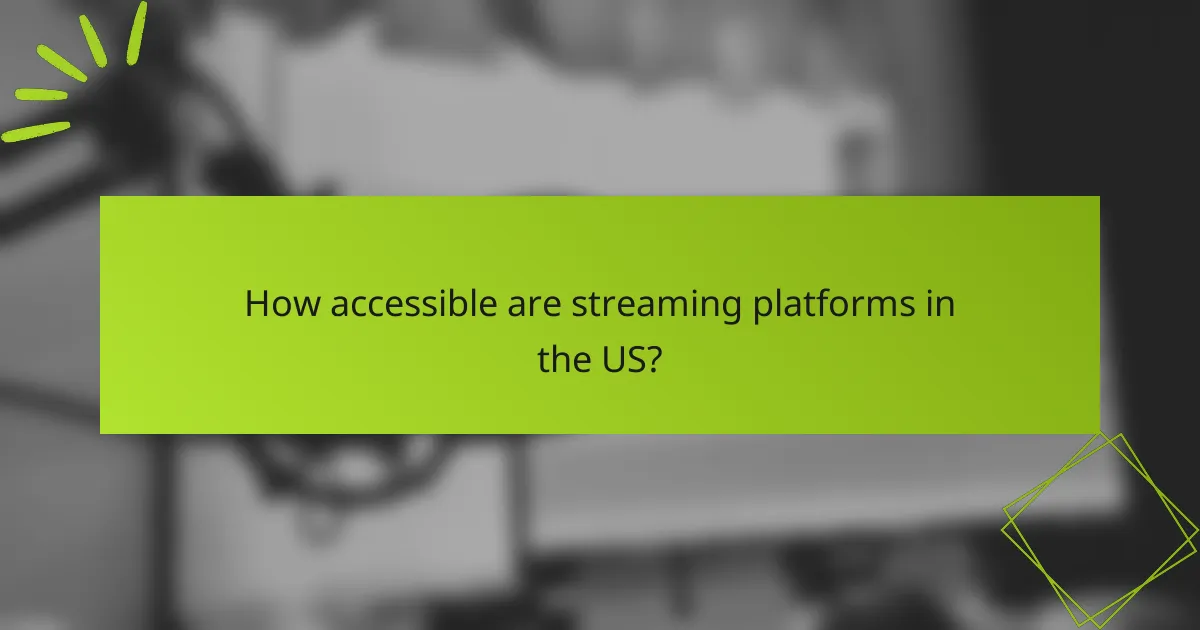 How accessible are streaming platforms in the US?