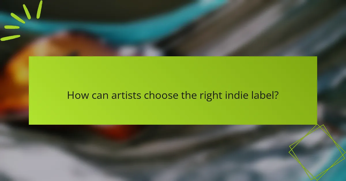 How can artists choose the right indie label?