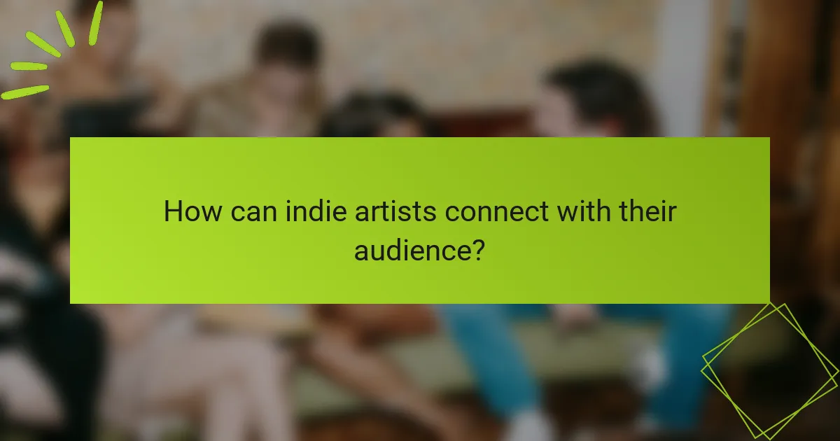 How can indie artists connect with their audience?