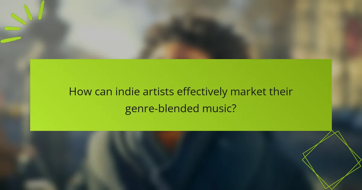 How can indie artists effectively market their genre-blended music?