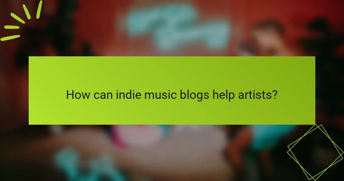 How can indie music blogs help artists?