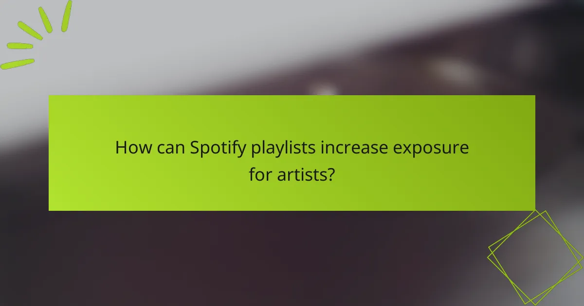 How can Spotify playlists increase exposure for artists?