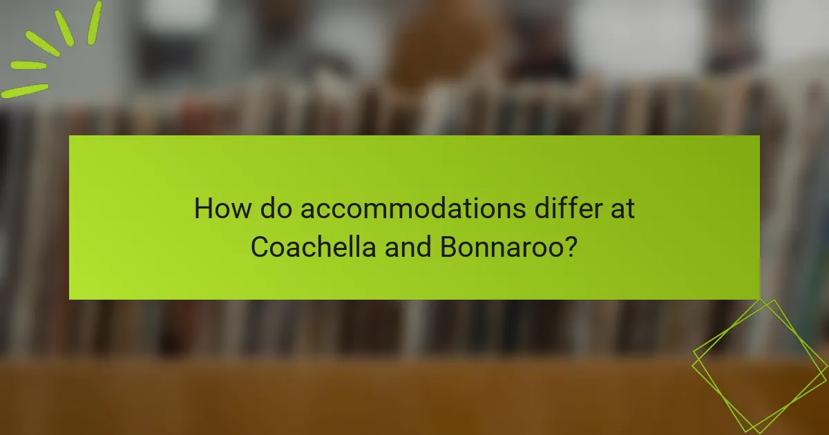 How do accommodations differ at Coachella and Bonnaroo?