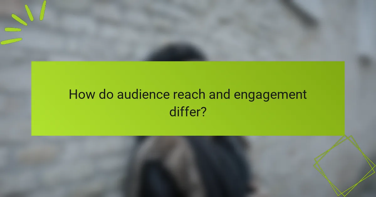 How do audience reach and engagement differ?