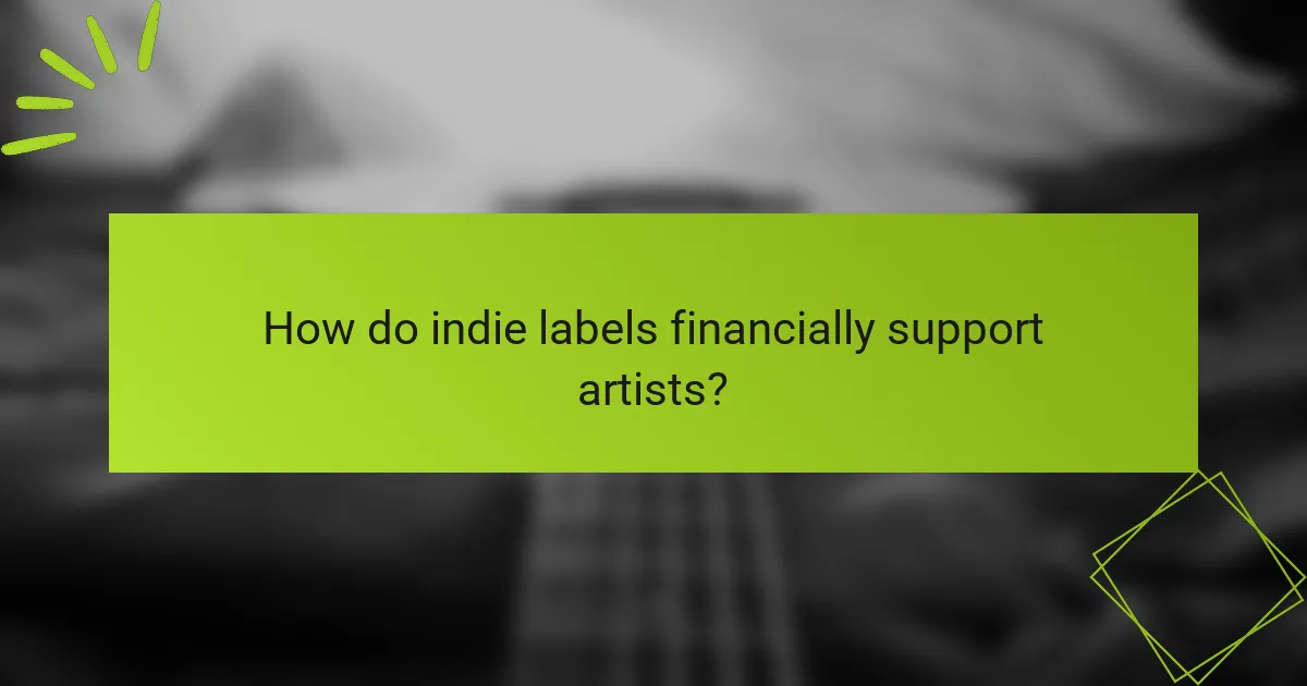 How do indie labels financially support artists?