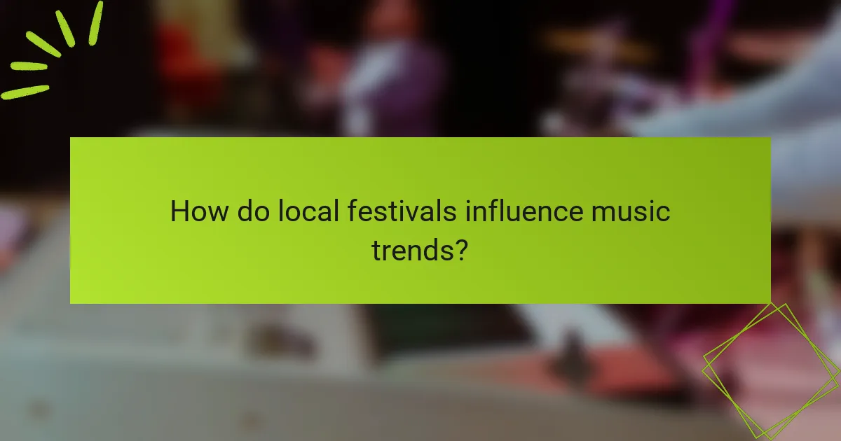 How do local festivals influence music trends?