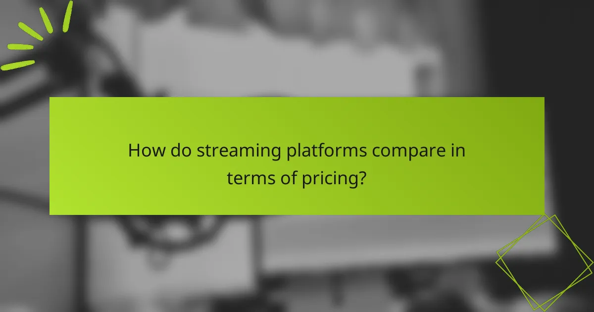 How do streaming platforms compare in terms of pricing?
