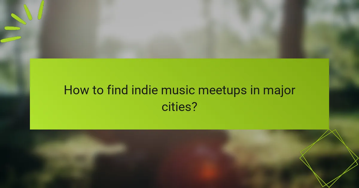 How to find indie music meetups in major cities?