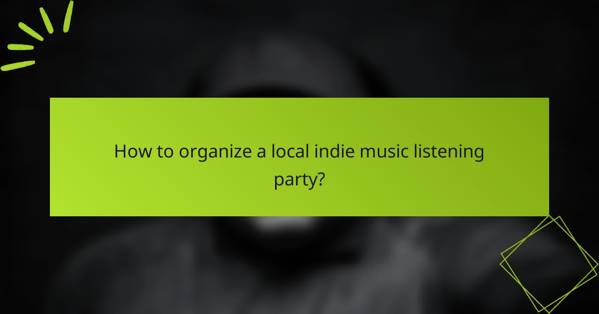 How to organize a local indie music listening party?