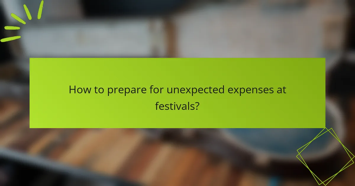 How to prepare for unexpected expenses at festivals?