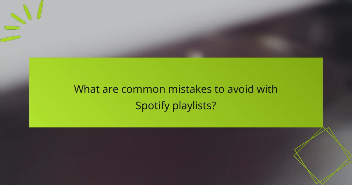 What are common mistakes to avoid with Spotify playlists?