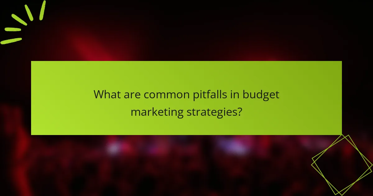 What are common pitfalls in budget marketing strategies?