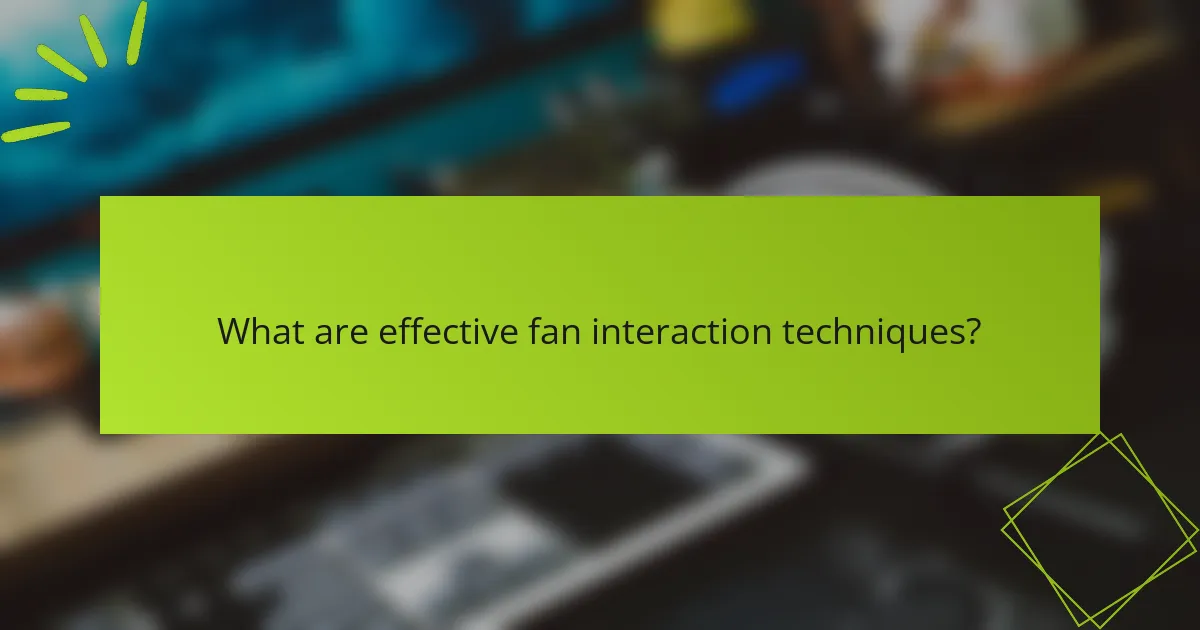 What are effective fan interaction techniques?