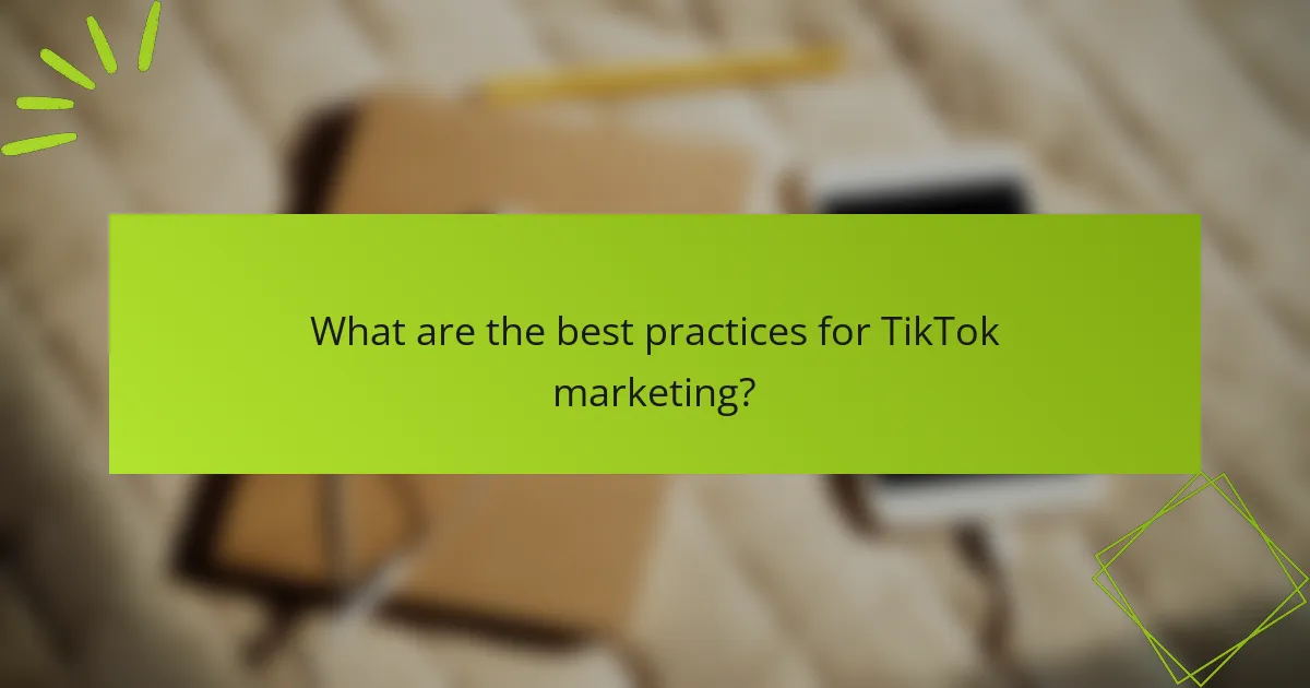 What are the best practices for TikTok marketing?