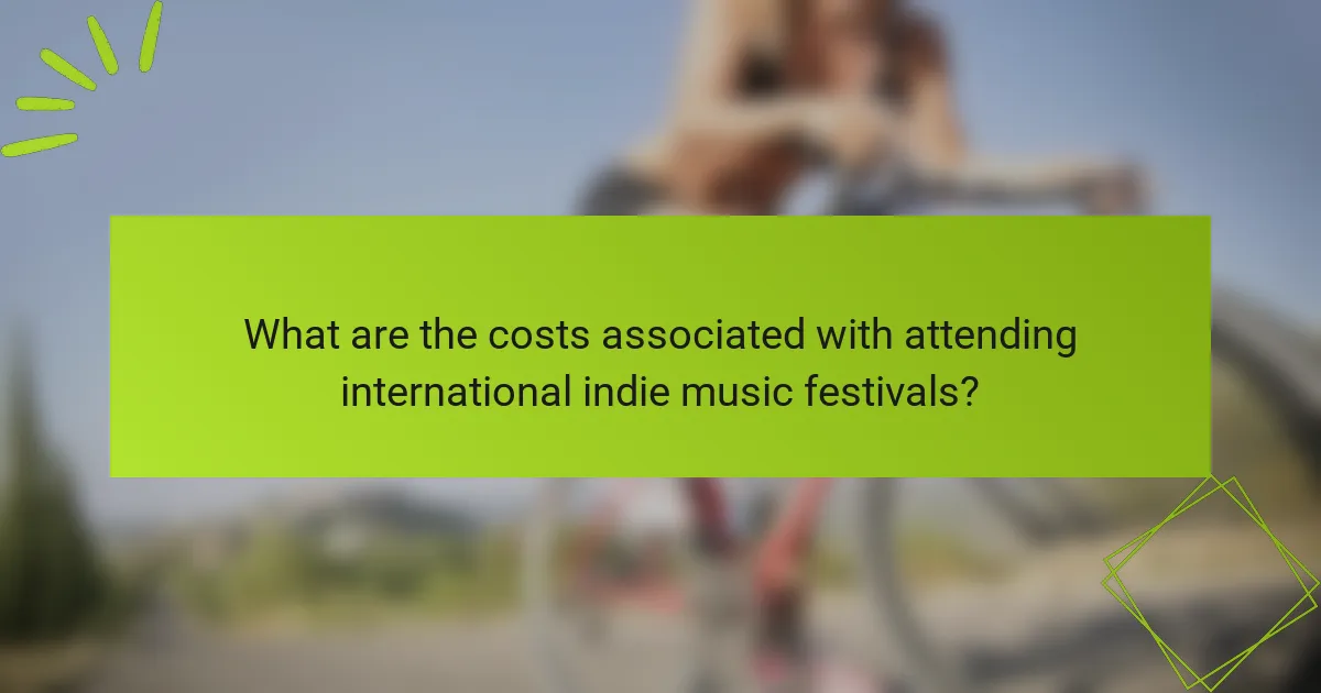 What are the costs associated with attending international indie music festivals?