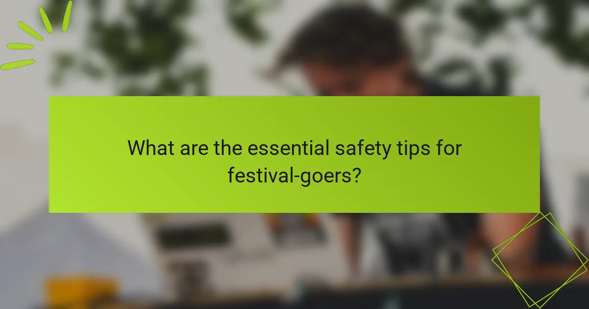 What are the essential safety tips for festival-goers?