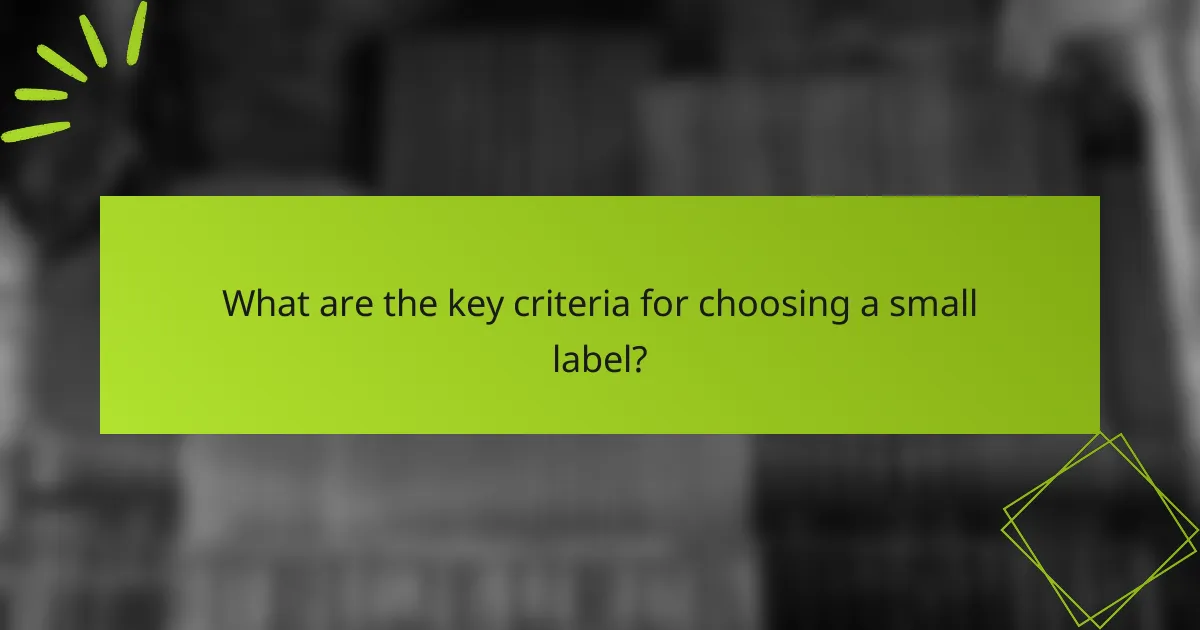 What are the key criteria for choosing a small label?
