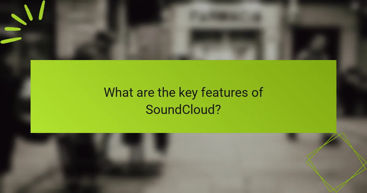 What are the key features of SoundCloud?