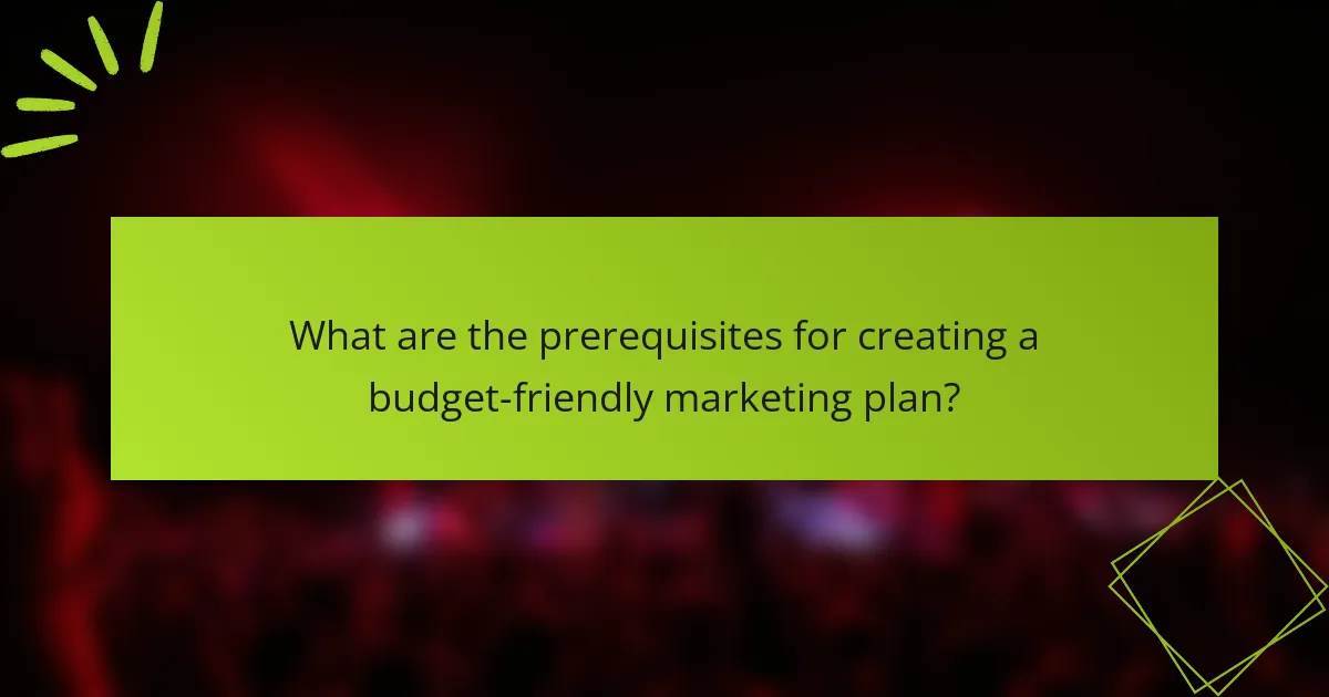 What are the prerequisites for creating a budget-friendly marketing plan?