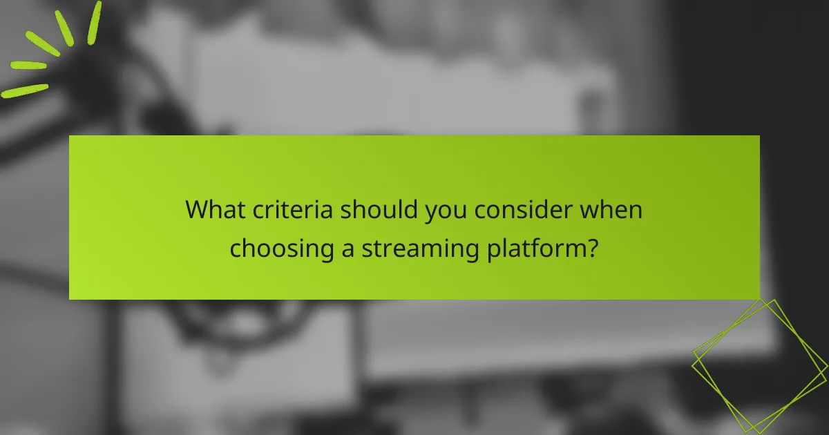 What criteria should you consider when choosing a streaming platform?