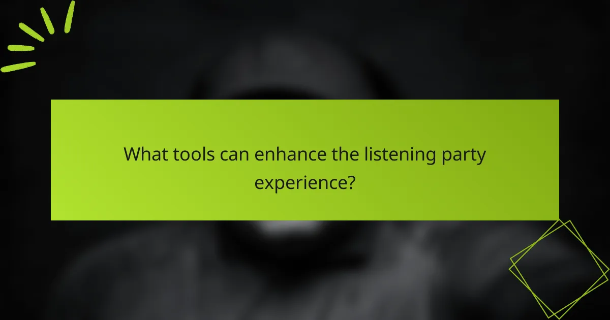 What tools can enhance the listening party experience?