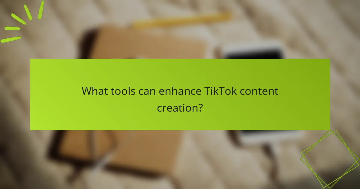 What tools can enhance TikTok content creation?