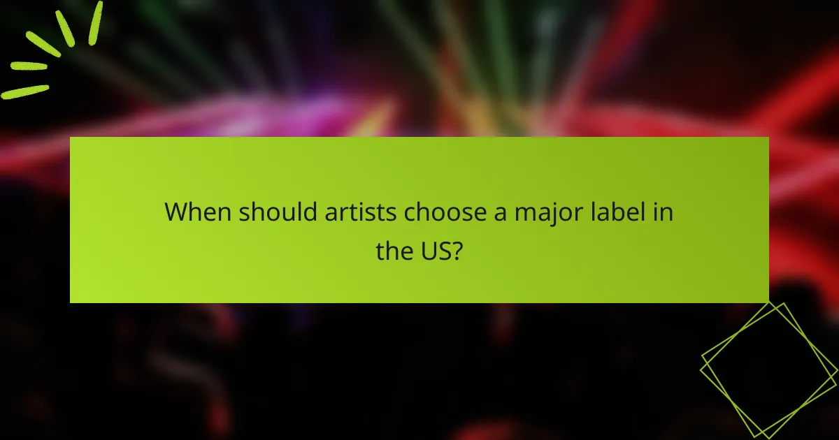 When should artists choose a major label in the US?