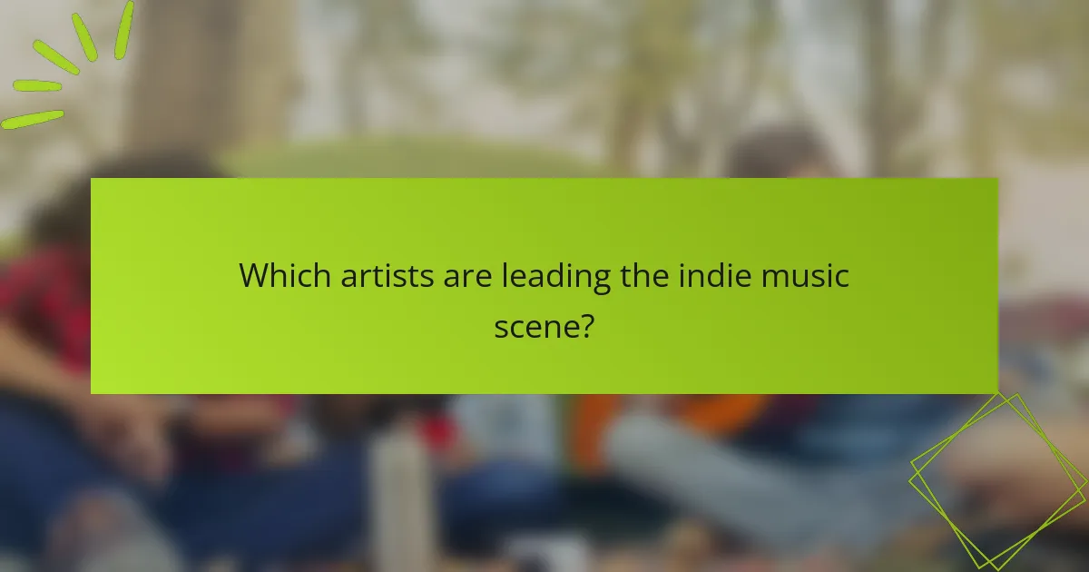 Which artists are leading the indie music scene?
