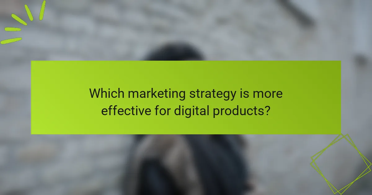 Which marketing strategy is more effective for digital products?