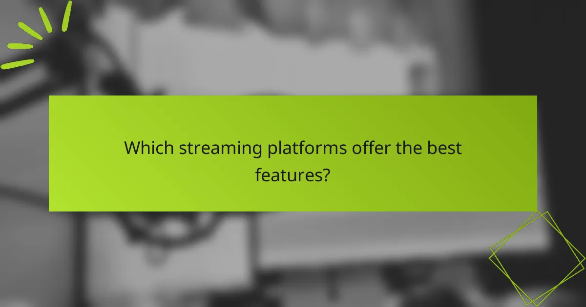 Which streaming platforms offer the best features?